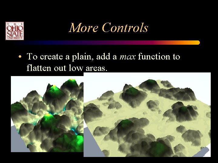 More Controls • To create a plain, add a max function to flatten out More Controls • To create a plain, add a max function to flatten out