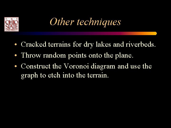 Other techniques • Cracked terrains for dry lakes and riverbeds. • Throw random points Other techniques • Cracked terrains for dry lakes and riverbeds. • Throw random points