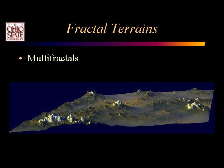 Fractal Terrains • Multifractals Fractal Terrains • Multifractals