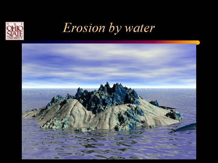 Erosion by water Erosion by water