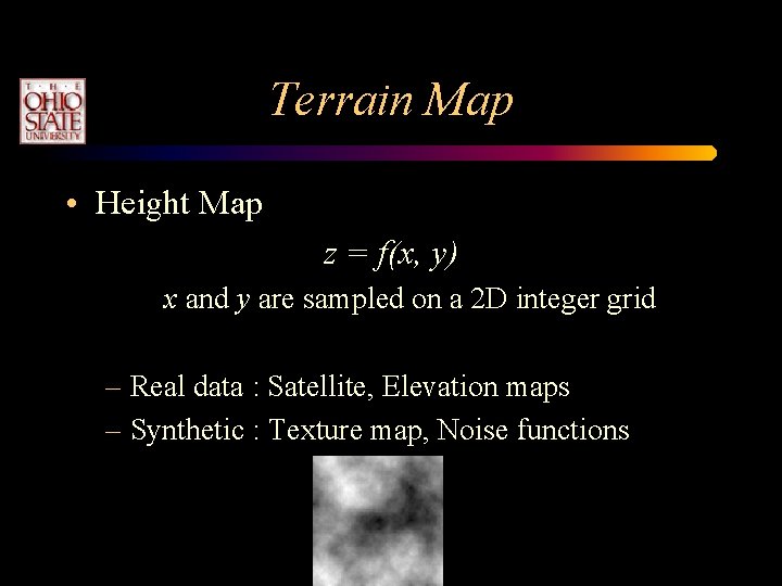 Terrain Map • Height Map z = f(x, y) x and y are sampled Terrain Map • Height Map z = f(x, y) x and y are sampled