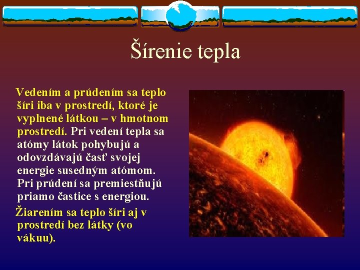 Šírenie tepla Vedením a prúdením sa teplo šíri iba v prostredí, ktoré je vyplnené Šírenie tepla Vedením a prúdením sa teplo šíri iba v prostredí, ktoré je vyplnené