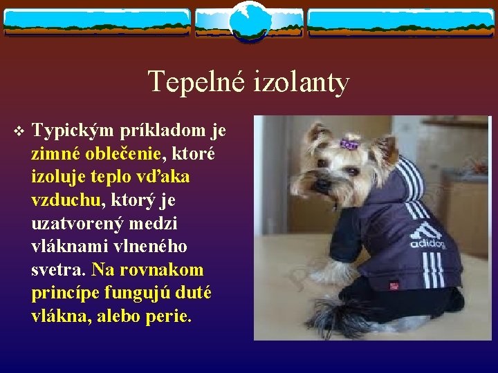 Tepelné izolanty v Typickým príkladom je zimné oblečenie, ktoré izoluje teplo vďaka vzduchu, ktorý Tepelné izolanty v Typickým príkladom je zimné oblečenie, ktoré izoluje teplo vďaka vzduchu, ktorý