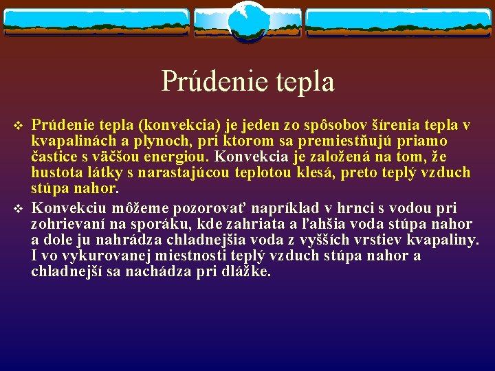 Prúdenie tepla v v Prúdenie tepla (konvekcia) je jeden zo spôsobov šírenia tepla v Prúdenie tepla v v Prúdenie tepla (konvekcia) je jeden zo spôsobov šírenia tepla v