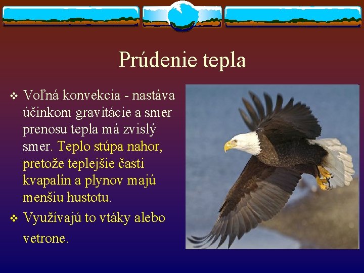Prúdenie tepla Voľná konvekcia - nastáva účinkom gravitácie a smer prenosu tepla má zvislý Prúdenie tepla Voľná konvekcia - nastáva účinkom gravitácie a smer prenosu tepla má zvislý