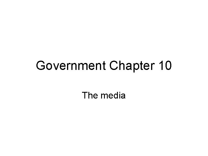 Government Chapter 10 The media 