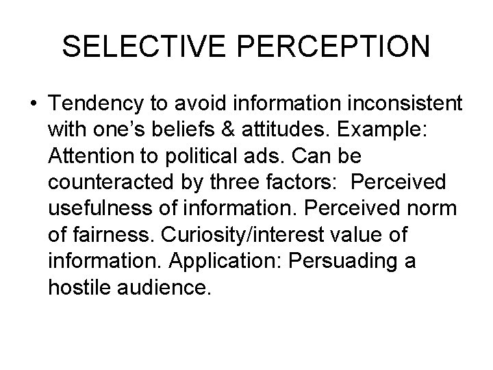 SELECTIVE PERCEPTION • Tendency to avoid information inconsistent with one’s beliefs & attitudes. Example: