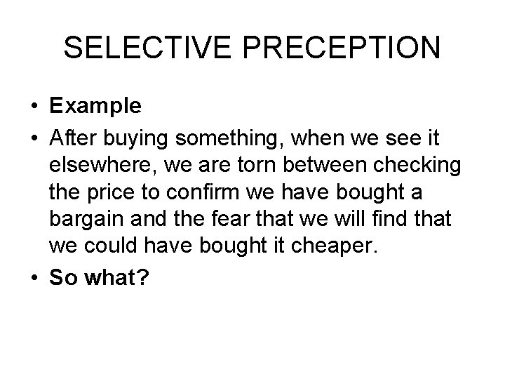 SELECTIVE PRECEPTION • Example • After buying something, when we see it elsewhere, we