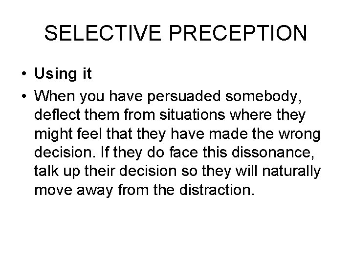 SELECTIVE PRECEPTION • Using it • When you have persuaded somebody, deflect them from