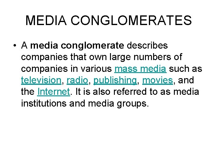 MEDIA CONGLOMERATES • A media conglomerate describes companies that own large numbers of companies