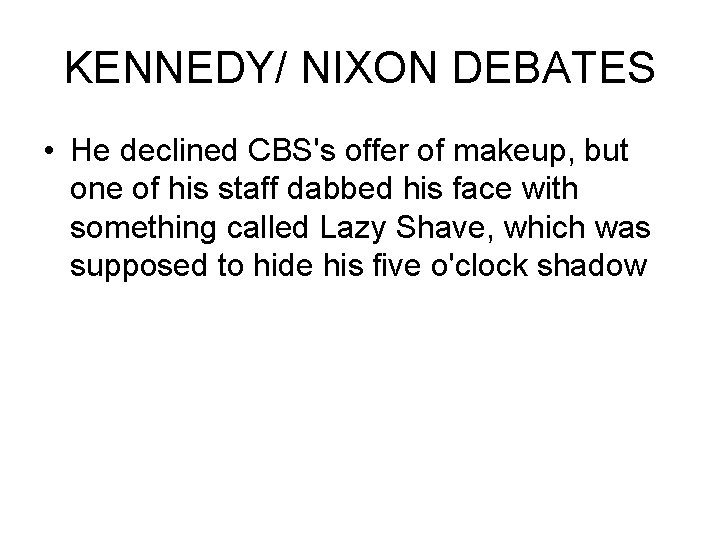 KENNEDY/ NIXON DEBATES • He declined CBS's offer of makeup, but one of his