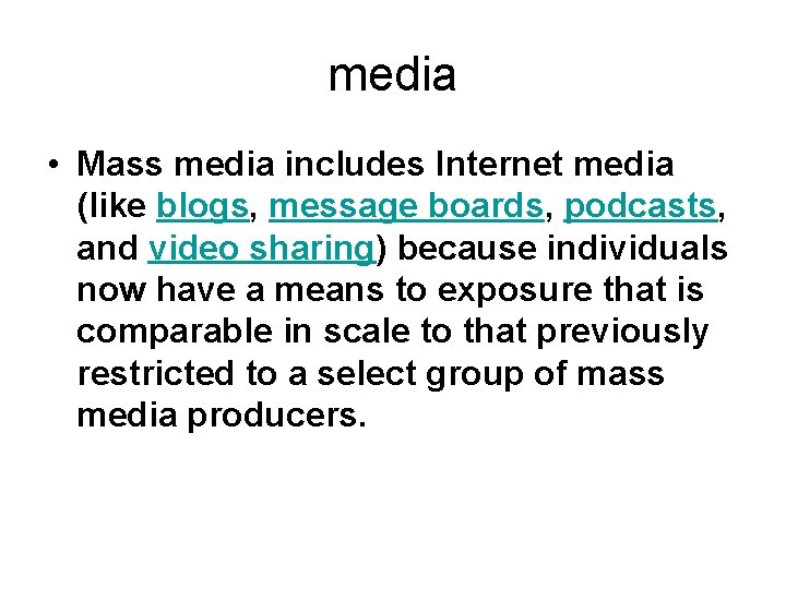 media • Mass media includes Internet media (like blogs, message boards, podcasts, and video