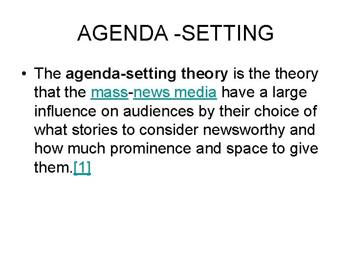 AGENDA -SETTING • The agenda-setting theory is theory that the mass-news media have a