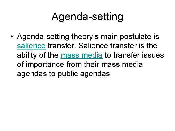 Agenda-setting • Agenda-setting theory’s main postulate is salience transfer. Salience transfer is the ability