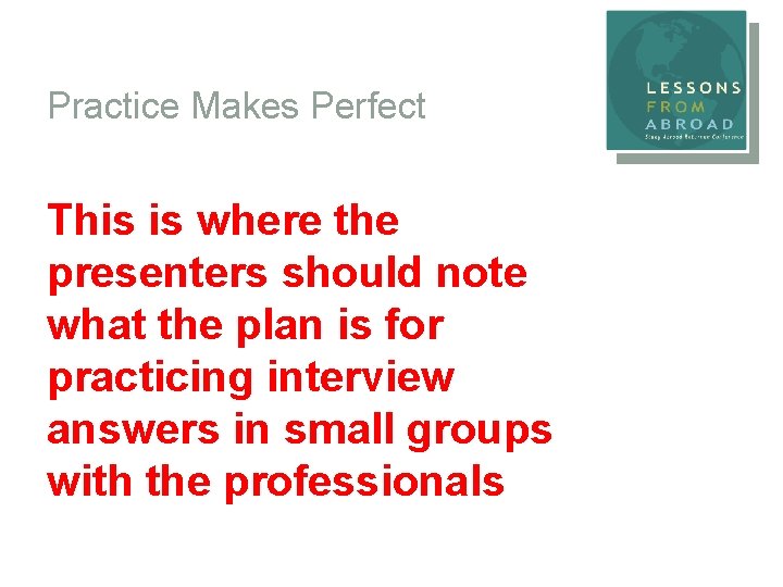Practice Makes Perfect This is where the presenters should note what the plan is