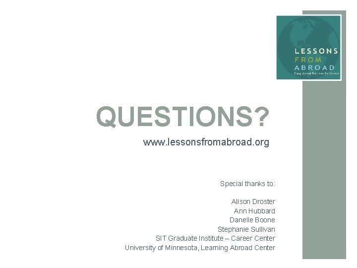 QUESTIONS? www. lessonsfromabroad. org Special thanks to: Alison Droster Ann Hubbard Danelle Boone Stephanie