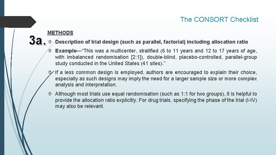 The CONSORT Checklist METHODS 3 a. Description of trial design (such as parallel, factorial)