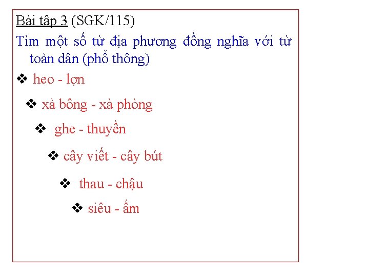 Bài tập 3 (SGK/115) Tìm một số từ địa phương đồng nghĩa với từ