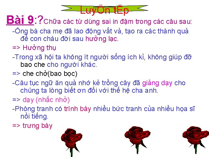 LuyÖn tËp Bài 9: ? Chữa các từ dùng sai in đậm trong các