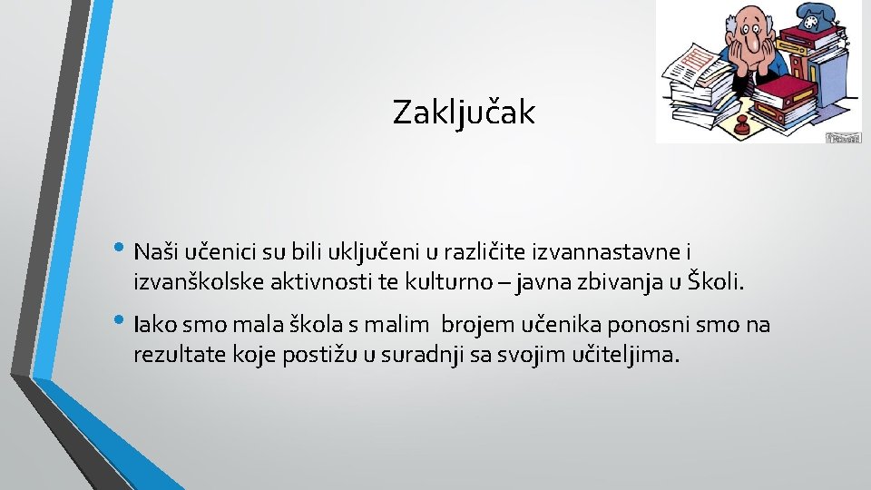 Zaključak • Naši učenici su bili uključeni u različite izvannastavne i izvanškolske aktivnosti te