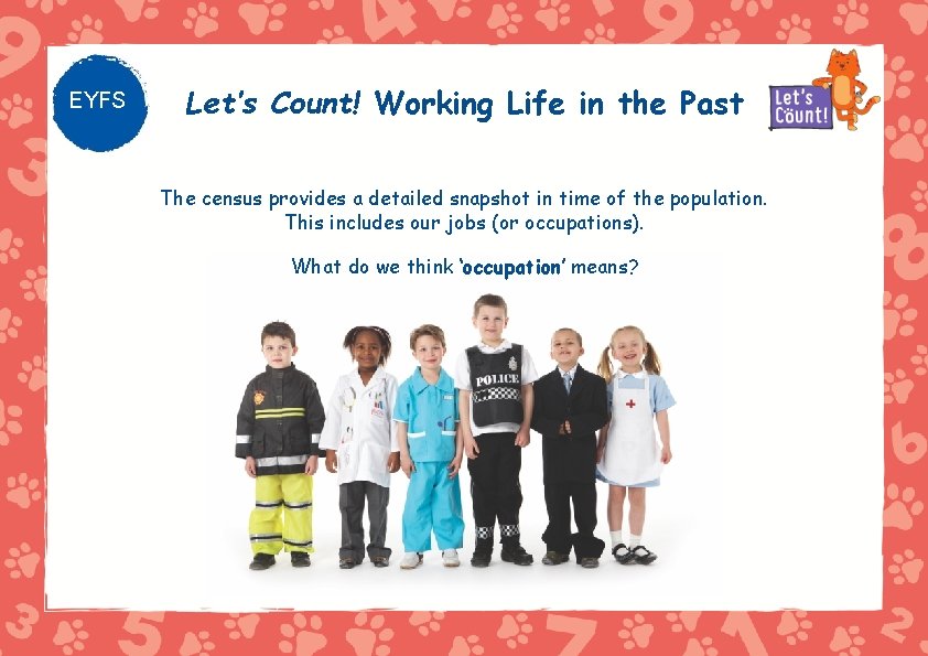 EYFS Let’s Count! Working Life in the Past The census provides a detailed snapshot
