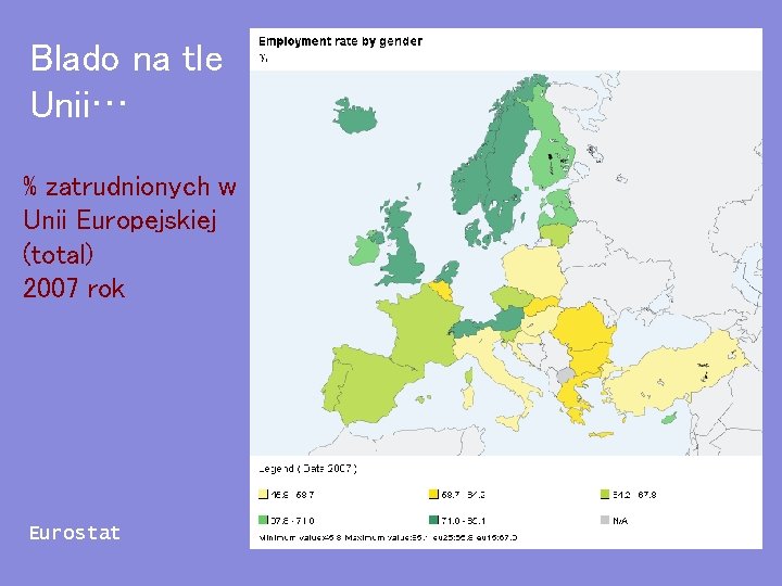 Blado na tle Unii… % zatrudnionych w Unii Europejskiej (total) 2007 rok Eurostat 