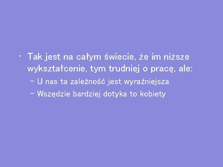  • Tak jest na całym świecie, że im niższe wykształcenie, tym trudniej o