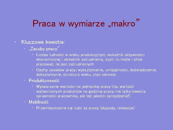 Praca w wymiarze „makro” • Kluczowe kwestie: – „Zasoby pracy” • Liczba ludności w