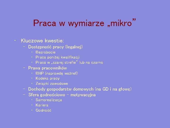 Praca w wymiarze „mikro” • Kluczowe kwestie: – Dostępność pracy (legalnej) • Bezrobocie •