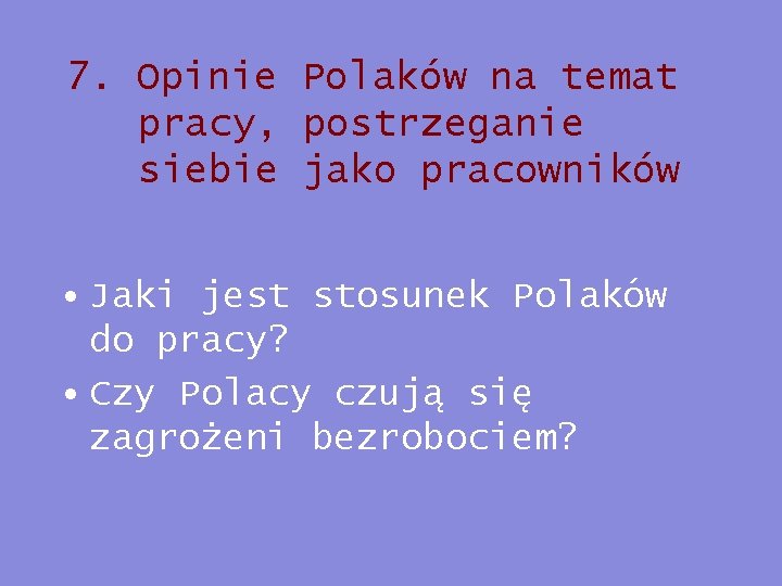 7. Opinie Polaków na temat pracy, postrzeganie siebie jako pracowników • Jaki jest stosunek