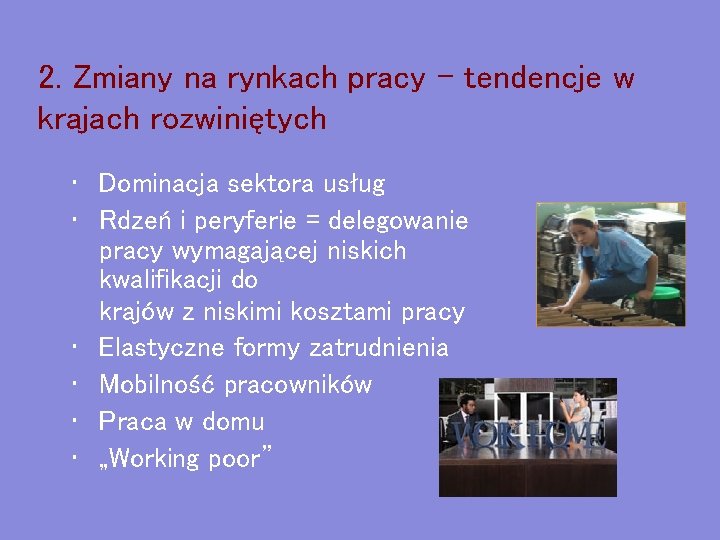 2. Zmiany na rynkach pracy – tendencje w krajach rozwiniętych • Dominacja sektora usług