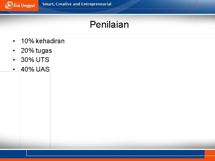 Penilaian • • 10% kehadiran 20% tugas 30% UTS 40% UAS Penilaian • • 10% kehadiran 20% tugas 30% UTS 40% UAS