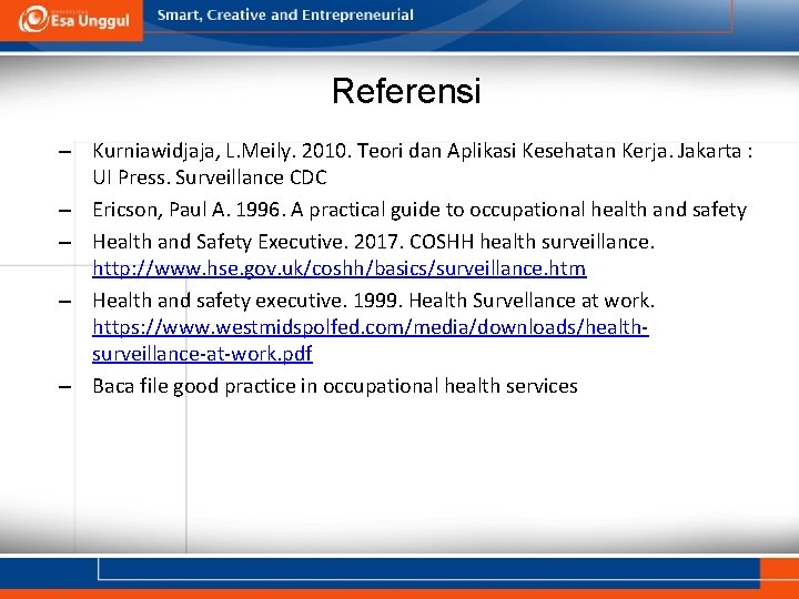 Referensi – Kurniawidjaja, L. Meily. 2010. Teori dan Aplikasi Kesehatan Kerja. Jakarta : UI Referensi – Kurniawidjaja, L. Meily. 2010. Teori dan Aplikasi Kesehatan Kerja. Jakarta : UI