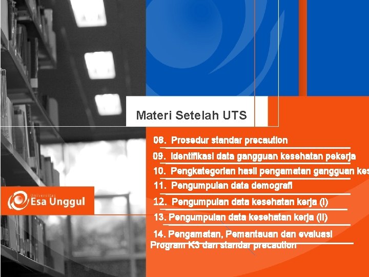 Materi Setelah UTS 08. Prosedur standar precaution 09. identifikasi data gangguan kesehatan pekerja 10. Materi Setelah UTS 08. Prosedur standar precaution 09. identifikasi data gangguan kesehatan pekerja 10.