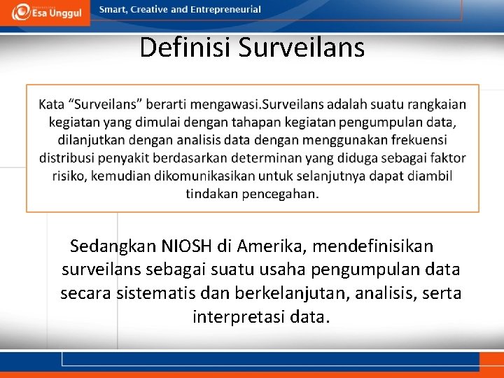 Definisi Surveilans Sedangkan NIOSH di Amerika, mendefinisikan surveilans sebagai suatu usaha pengumpulan data secara Definisi Surveilans Sedangkan NIOSH di Amerika, mendefinisikan surveilans sebagai suatu usaha pengumpulan data secara