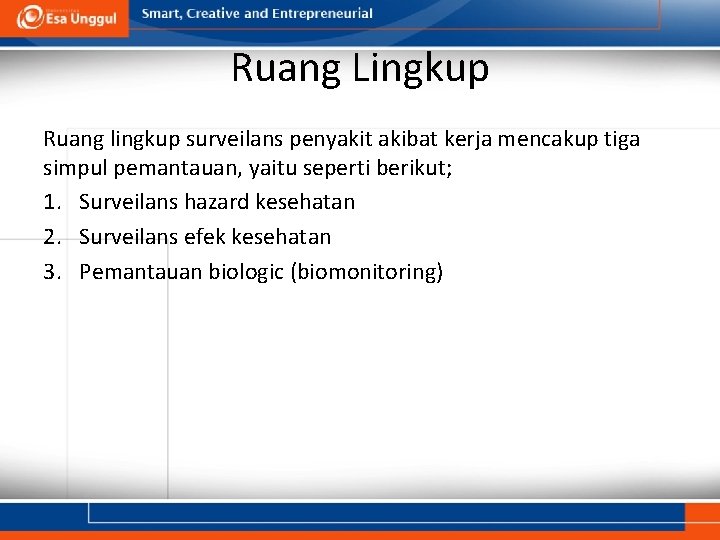 Ruang Lingkup Ruang lingkup surveilans penyakit akibat kerja mencakup tiga simpul pemantauan, yaitu seperti Ruang Lingkup Ruang lingkup surveilans penyakit akibat kerja mencakup tiga simpul pemantauan, yaitu seperti