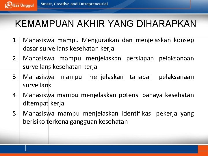 KEMAMPUAN AKHIR YANG DIHARAPKAN 1. Mahasiswa mampu Menguraikan dan menjelaskan konsep dasar surveilans kesehatan KEMAMPUAN AKHIR YANG DIHARAPKAN 1. Mahasiswa mampu Menguraikan dan menjelaskan konsep dasar surveilans kesehatan