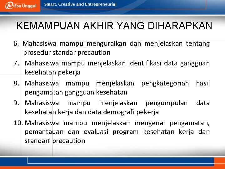 KEMAMPUAN AKHIR YANG DIHARAPKAN 6. Mahasiswa mampu menguraikan dan menjelaskan tentang prosedur standar precaution KEMAMPUAN AKHIR YANG DIHARAPKAN 6. Mahasiswa mampu menguraikan dan menjelaskan tentang prosedur standar precaution