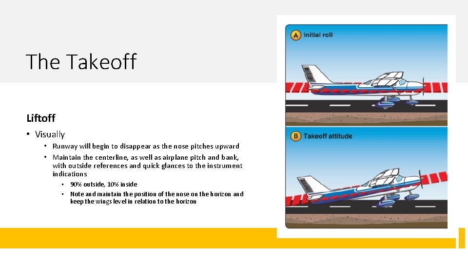 The Takeoff Liftoff • Visually • Runway will begin to disappear as the nose