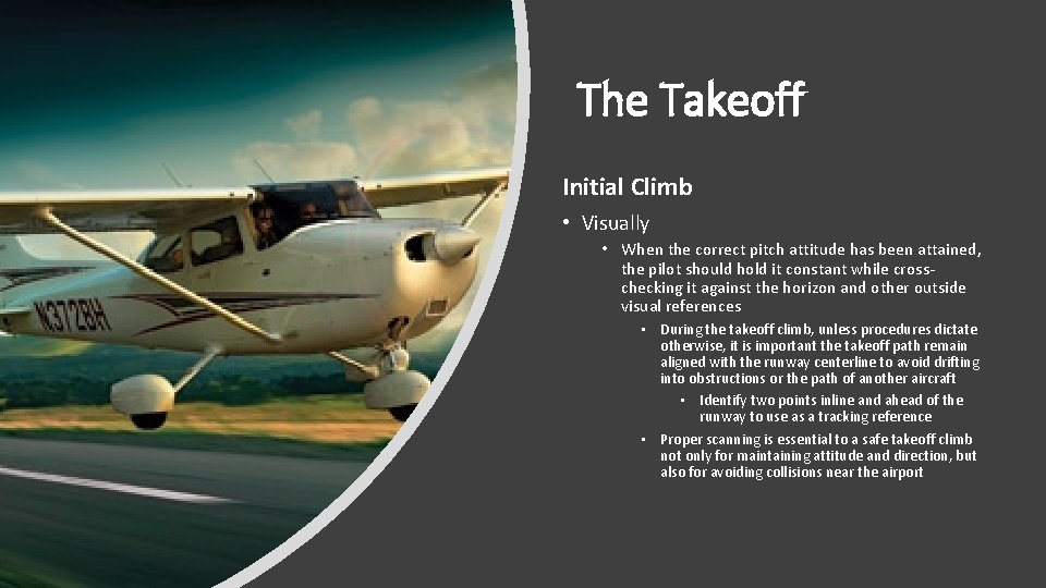 The Takeoff Initial Climb • Visually • When the correct pitch attitude has been