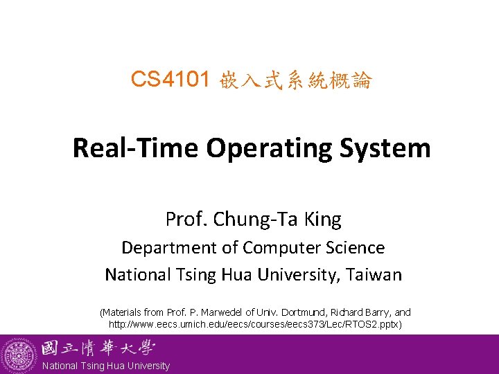 CS 4101 嵌入式系統概論 Real-Time Operating System Prof. Chung-Ta King Department of Computer Science National