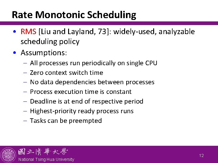 Rate Monotonic Scheduling • RMS [Liu and Layland, 73]: widely-used, analyzable scheduling policy •