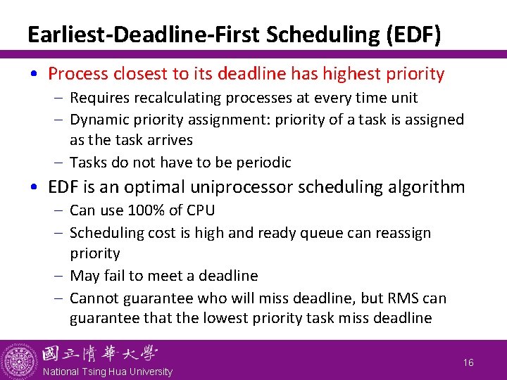 Earliest-Deadline-First Scheduling (EDF) • Process closest to its deadline has highest priority - Requires