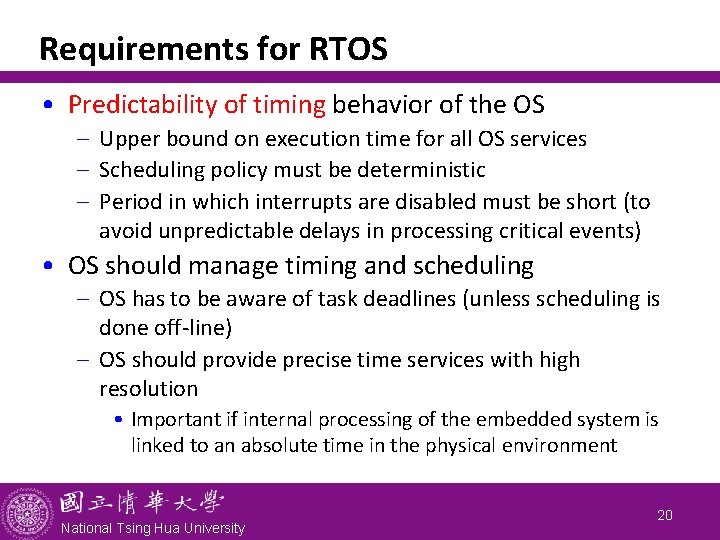 Requirements for RTOS • Predictability of timing behavior of the OS - Upper bound