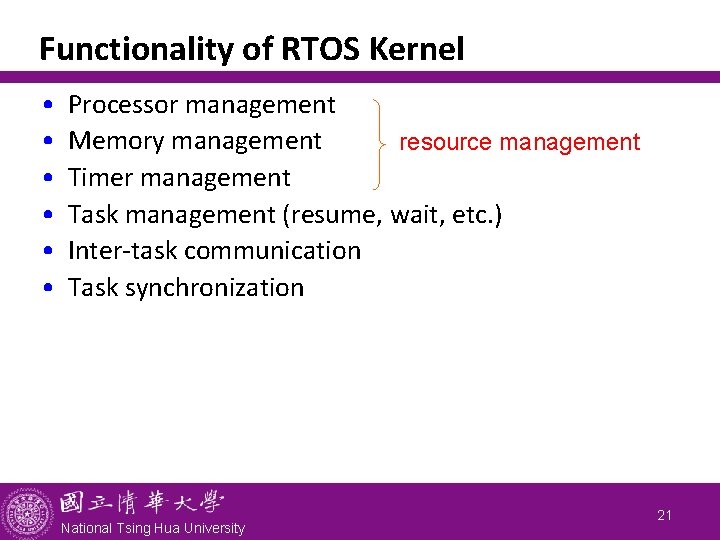 Functionality of RTOS Kernel • • • Processor management Memory management resource management Timer