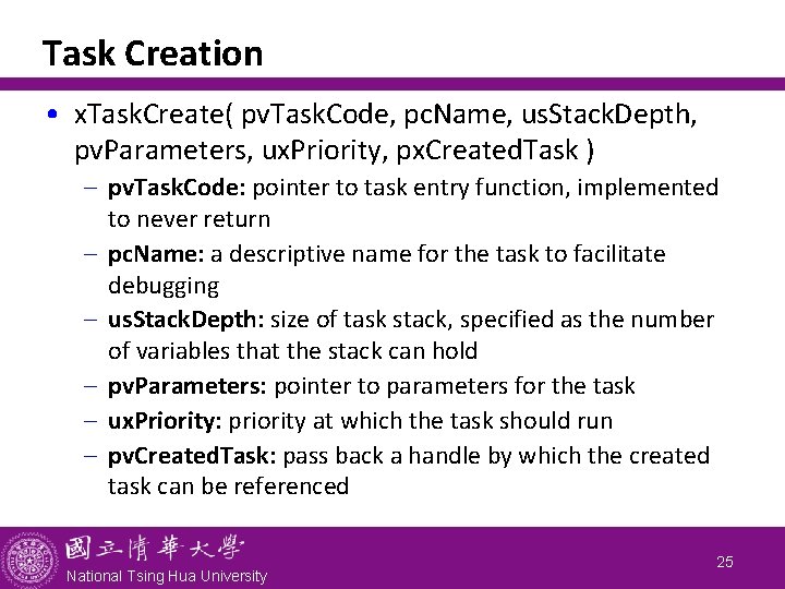 Task Creation • x. Task. Create( pv. Task. Code, pc. Name, us. Stack. Depth,