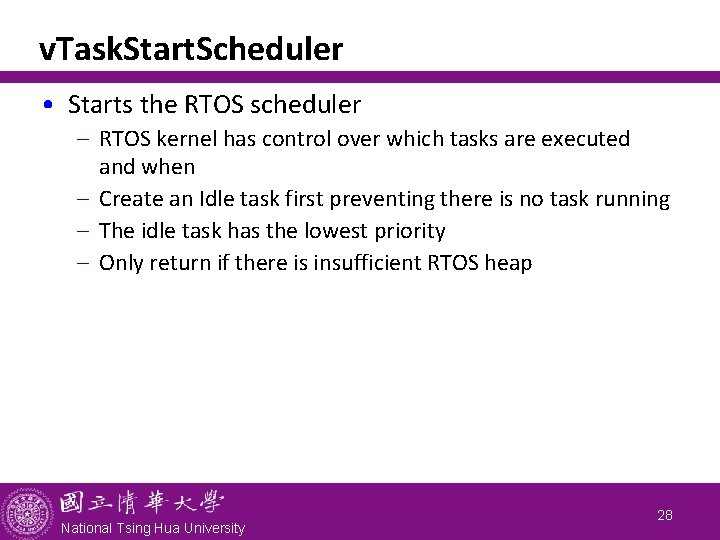 v. Task. Start. Scheduler • Starts the RTOS scheduler - RTOS kernel has control