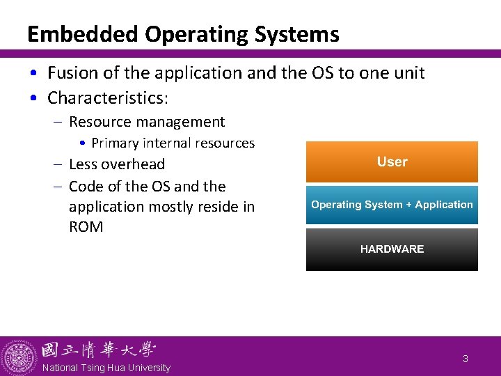 Embedded Operating Systems • Fusion of the application and the OS to one unit