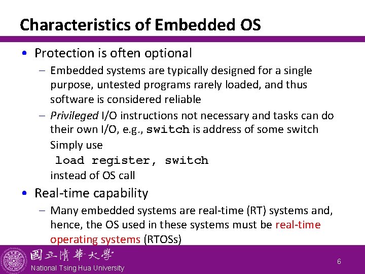 Characteristics of Embedded OS • Protection is often optional - Embedded systems are typically