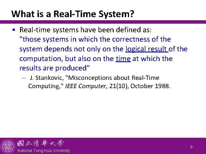 What is a Real-Time System? • Real-time systems have been defined as: "those systems